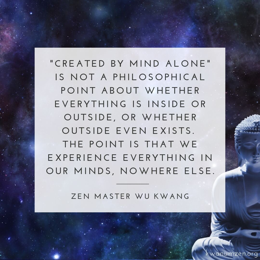 &quot;'Created by mind alone' is not a philosophical point...&quot; Quote by Zen Master Wu Kwang. #zen #mind #experience #kwanumzen