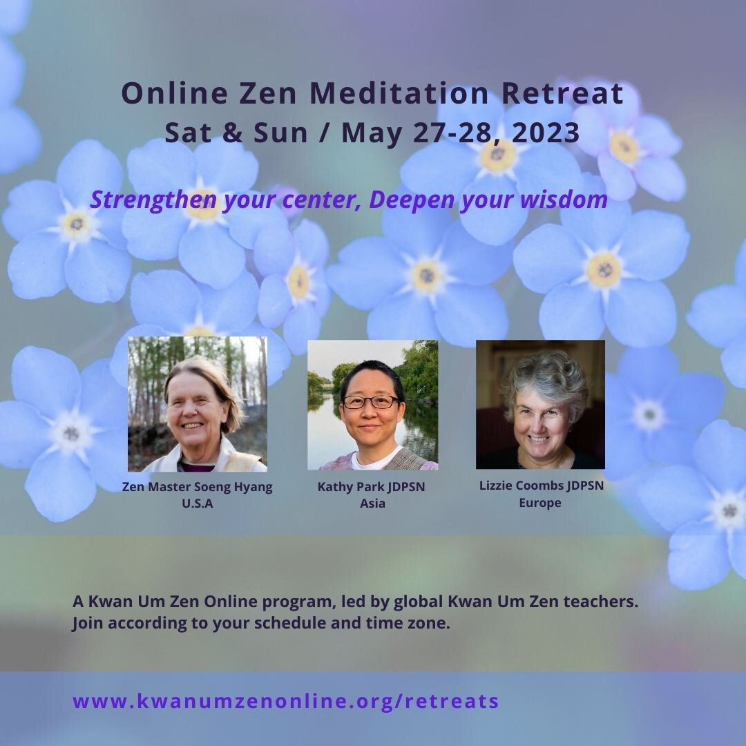 Don't miss our Zen meditation retreat on May 27-28 with Zen Master Soeng Hyang, Kathy Park JDPSN, and Lizzie Coombs JDPSN. This flexible-schedule online event includes 1:1 kong-an sessions and is open to all time zones. Learn more and sign up at link