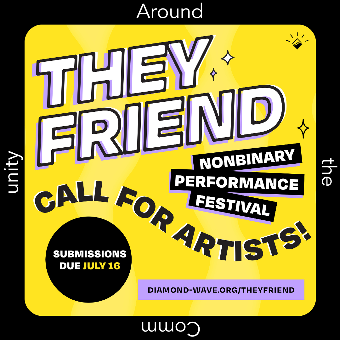Around the Community | Call for Artists: THEYFRIEND Nonbinary Performance Festival 