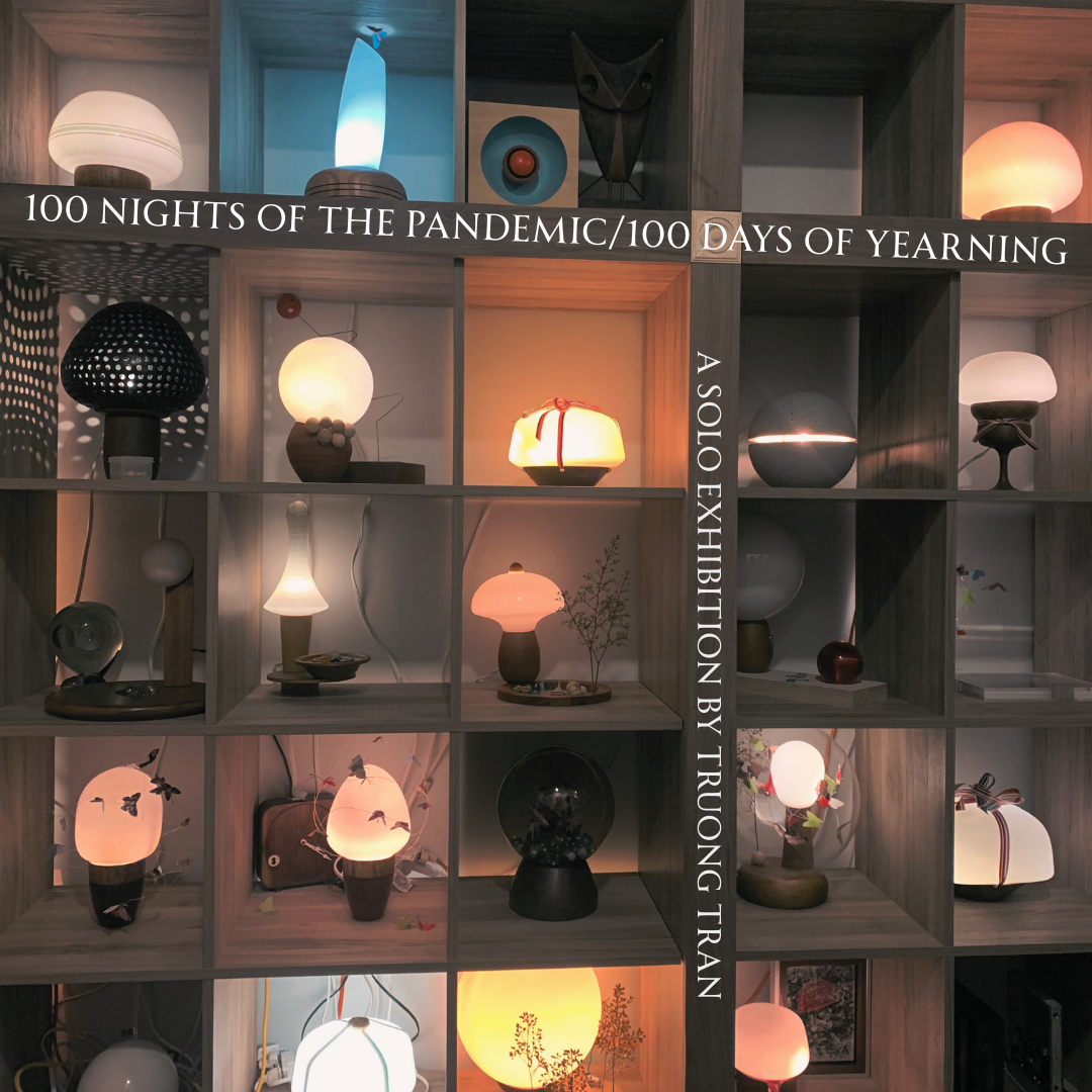 Opening Reception: 100 Nights of The Pandemic/100 Days of Yearning, a solo exhibition by Truong Tran 