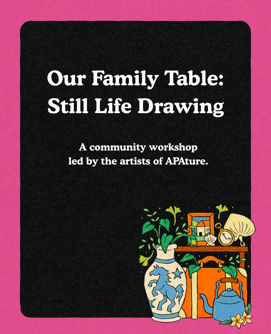 Our Family Table: A Community Still-Life Drawing Event