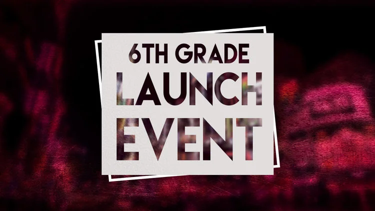 6th Grade Launch
