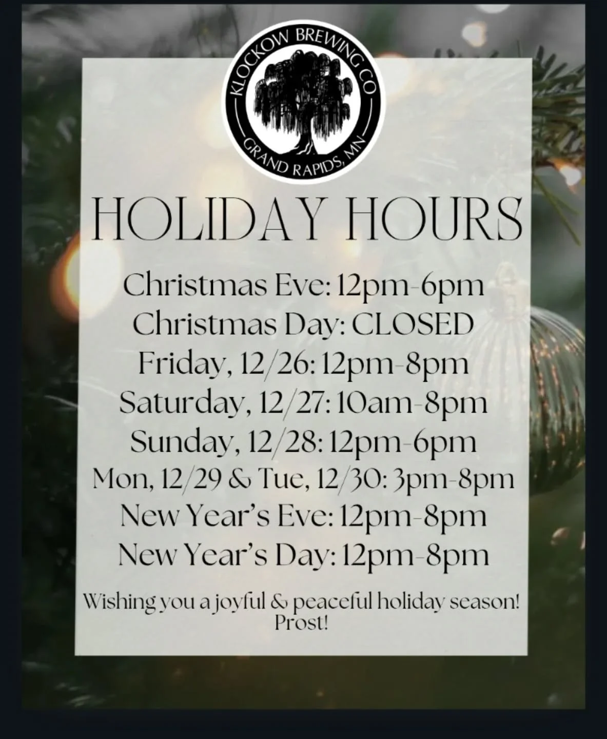 Here's what we have going on for holiday hours: 

Xmas Eve: 12pm-6pm
Xmas Day: CLOSED
Friday, 12/26: 12pm-8pm
Saturday, 12/27, BEERMOSA DAY: 10am-8pm
Sunday, 12/28: 12pm-6pm, Open Mic with Dan P! 
Monday, 12/29 &amp; Tuesday, 12/30: 3pm-8pm
NYE &amp;