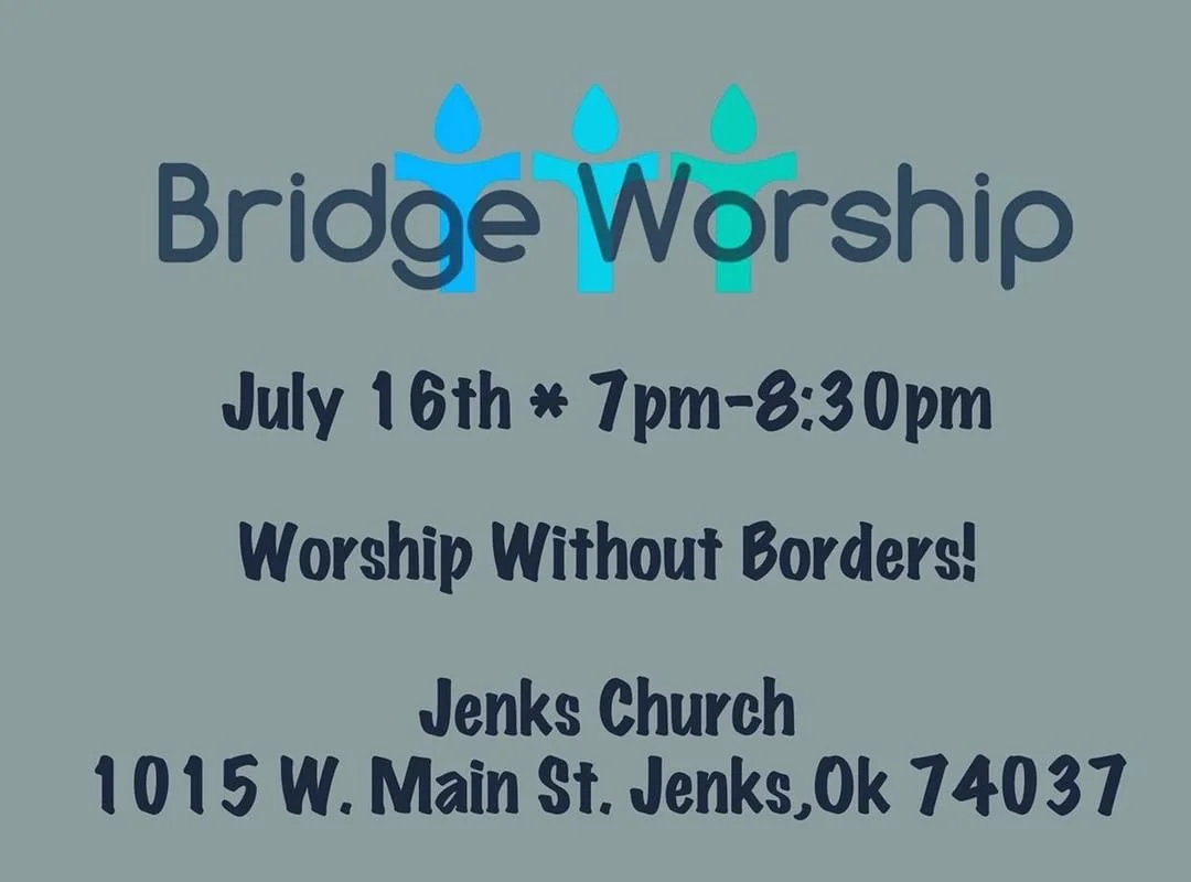 BRIDGE WORSHIP! July 16th 7pm - 8:30pm we have been invited to Jenks Church for a night of worship! 