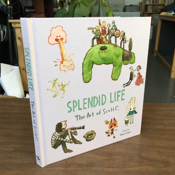 Splendid Life: The Art of Scott C. $25 The newest and greatest collection of SCOTT C. ART . You can read it anywhere you want! Keep it anywhere you want! Keep it a secret! Make a public show of it! LIVE YOUR LIFE!