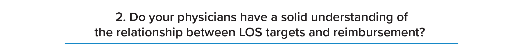 A proper understanding of LOS targets and reimbursement are important to keeping profits high