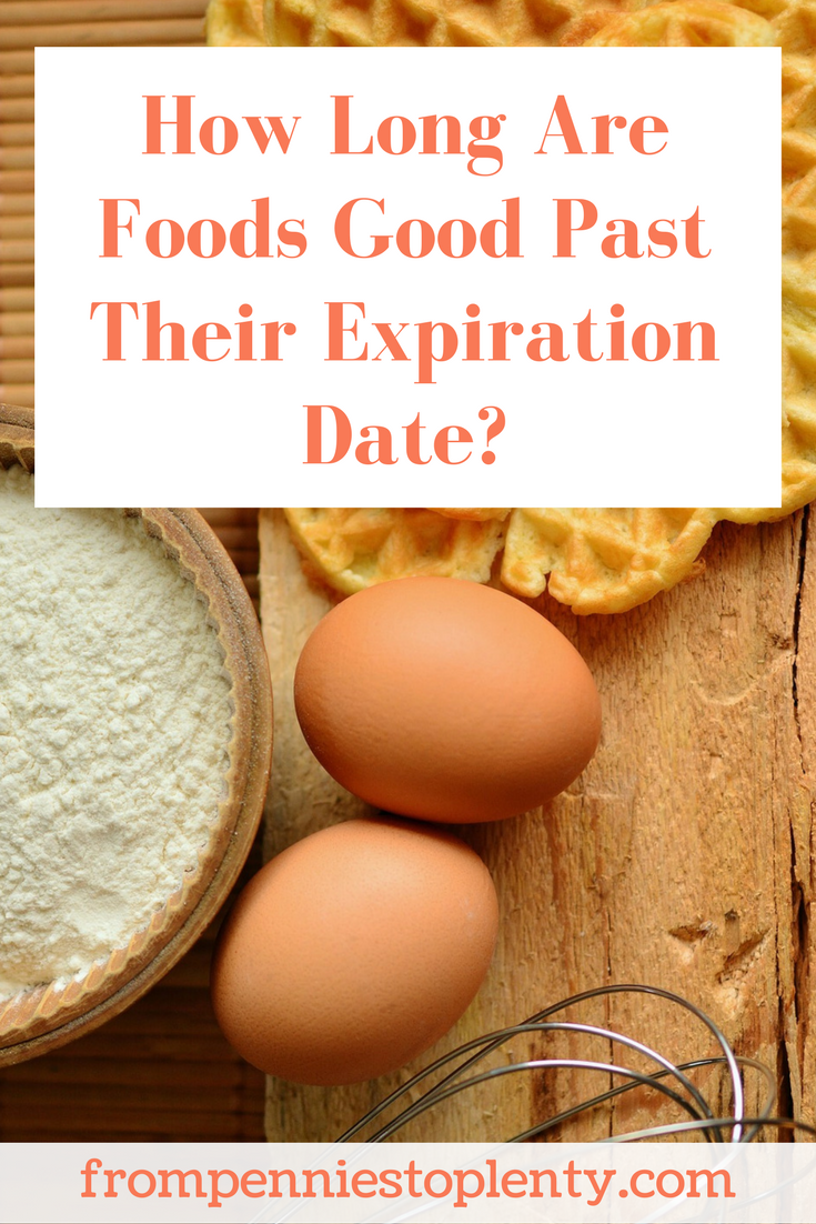 How Long Are Foods Good Past Their Expiration Date From Pennies To Plenty
