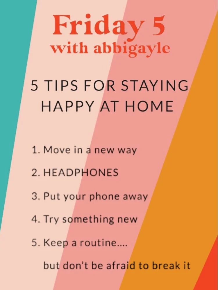 Friday 5 With Abbigayle: 5 Tips for Staying Happy at Home