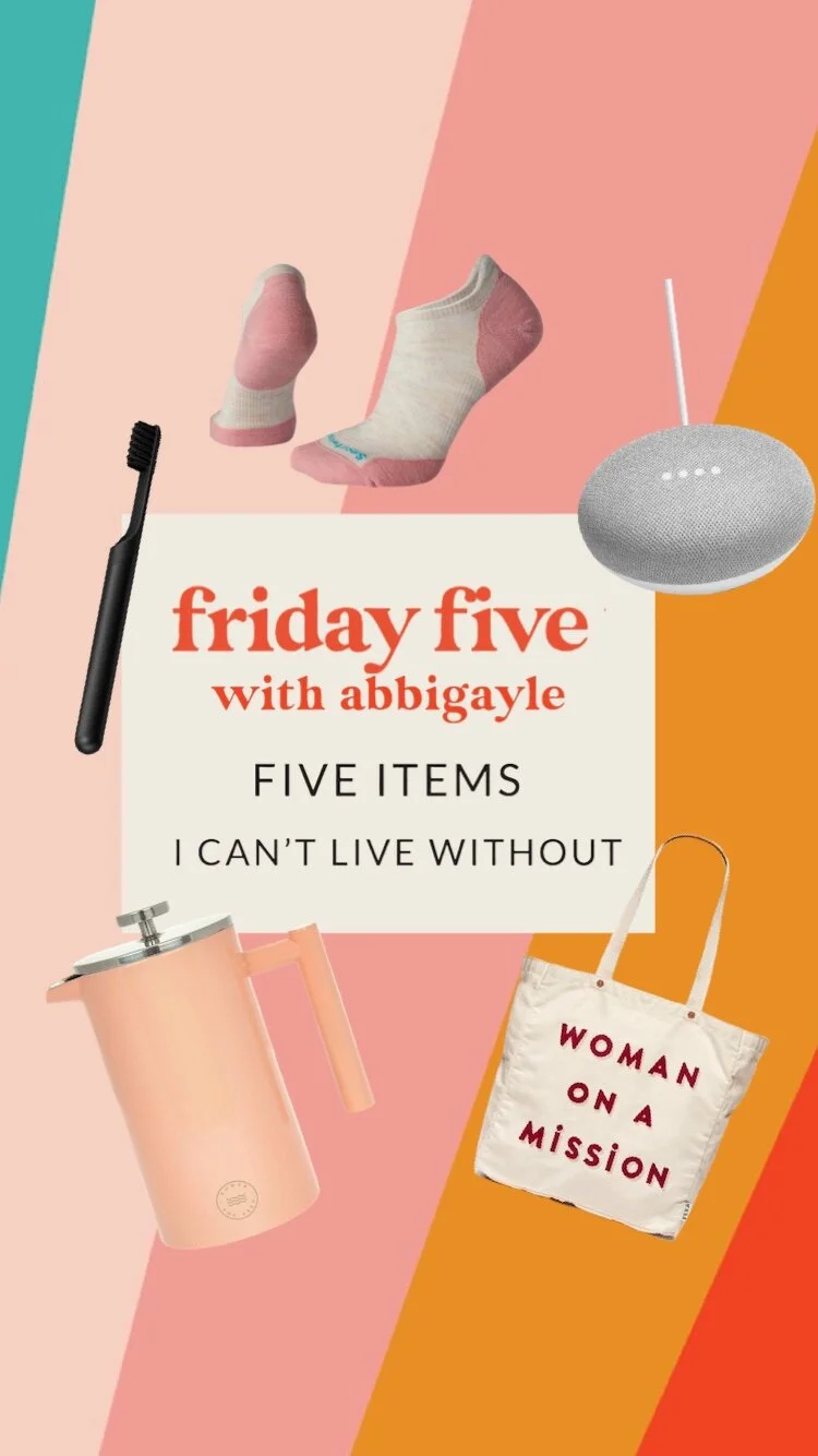 friday five with abbigayle // Five Items I Can't Live Without