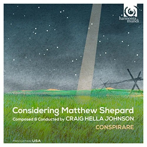 Conspirare<br><i>Considering Matthew Shepard</i><br> by Craig Hella Johnson <br><small>solo: tracks 9, 15</small>