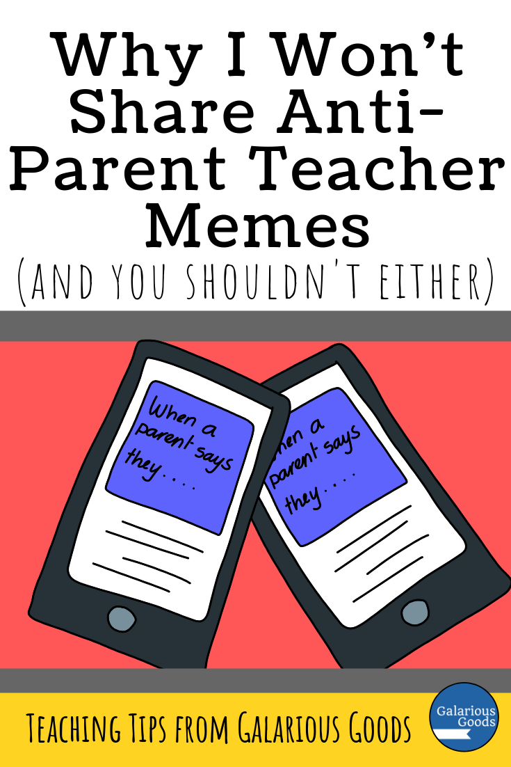 Why I Won T Share Anti Parent Teacher Memes And You Shouldn T Either Galarious Goods