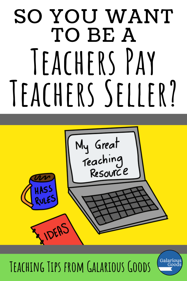So You Want To Be a Teachers Pay Teachers Seller? — Galarious Goods