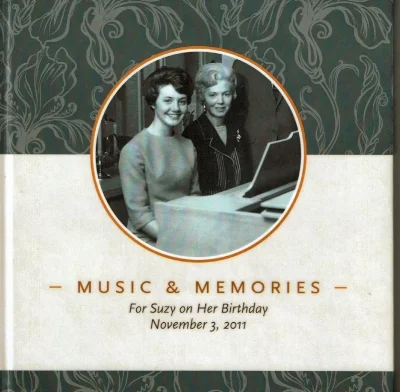 Music & Memories: A booklet I helped Marguerite Smith create that she gave to her daughter, Suzy, for her birthday. It contains writings, photos, quotations, and a CD with songs that bring back delightful memories of their times together. 