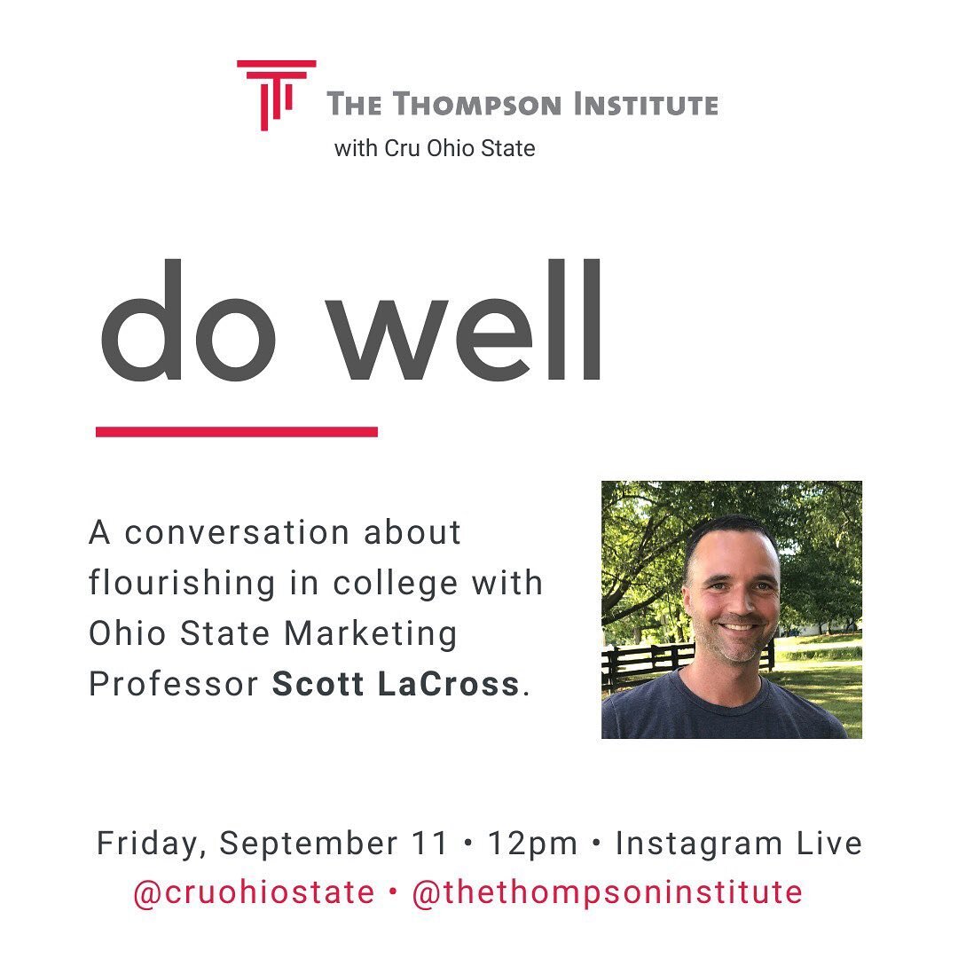 Join us Friday at noon for our second interview in the Do Well series. Professor Scott LaCross will share his perspective on how to do well in college.
.
Instagram live, Friday at noon @cruohiostate @thethompsoninstitute.
.
#thethompsoninstitute #cru