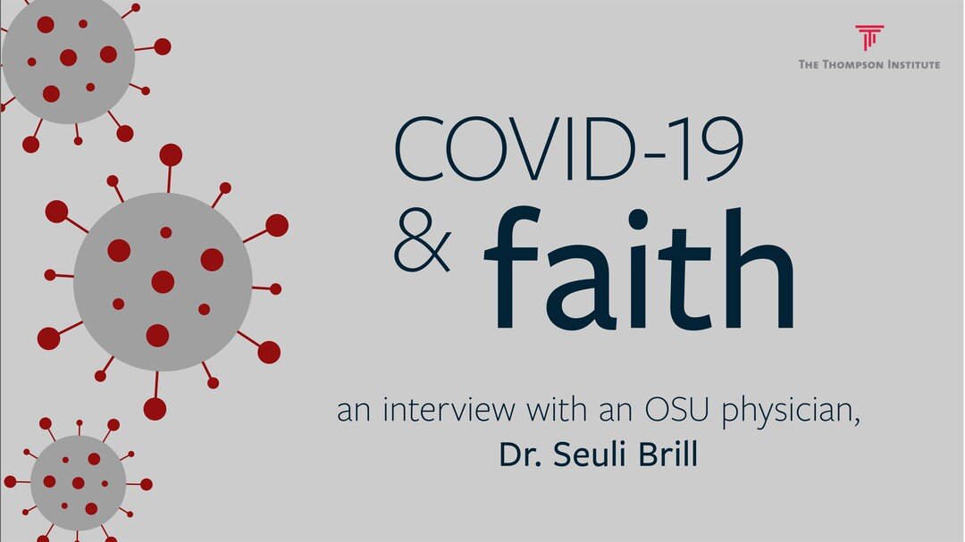 COVID-19 and Faith. An interview with Dr. Seuli Brill of the OSU College of Medicine. Tuesday, April 21st. 12:30-1pm. Visit thethompsoninstitute.org for more details.