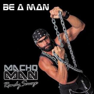 Episode 318: Be A Man by Macho Man Randy Savage