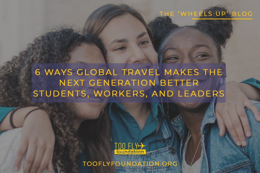 6 Ways Global Travel Makes The Next Generation Better Students, Workers, and Leaders