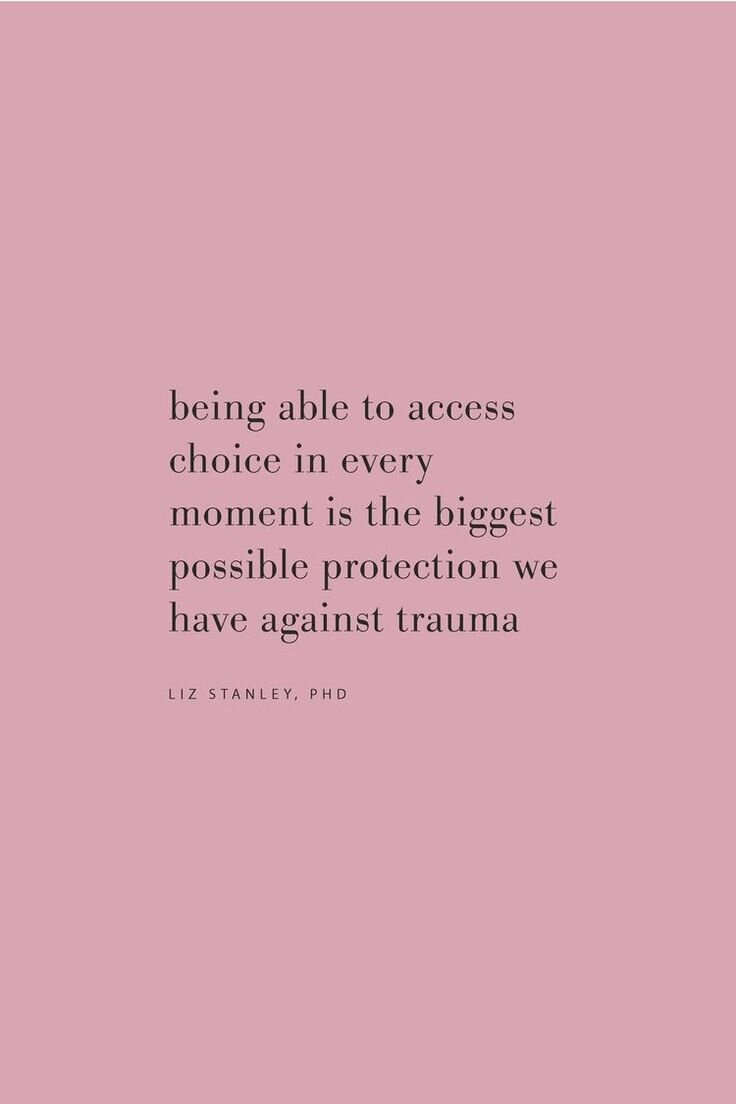 Being able to access choice in every moment is the biggest possible protection we have against trauma.