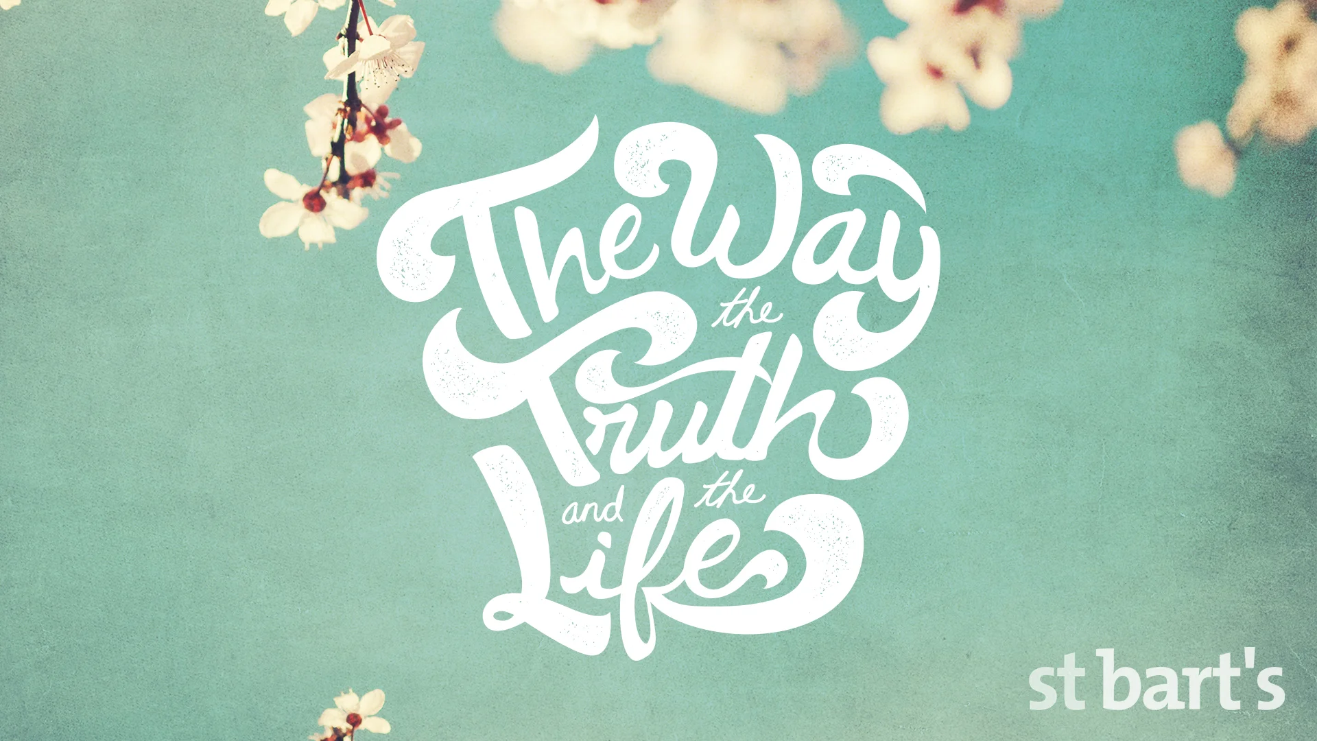 The Way, The Truth, The Life