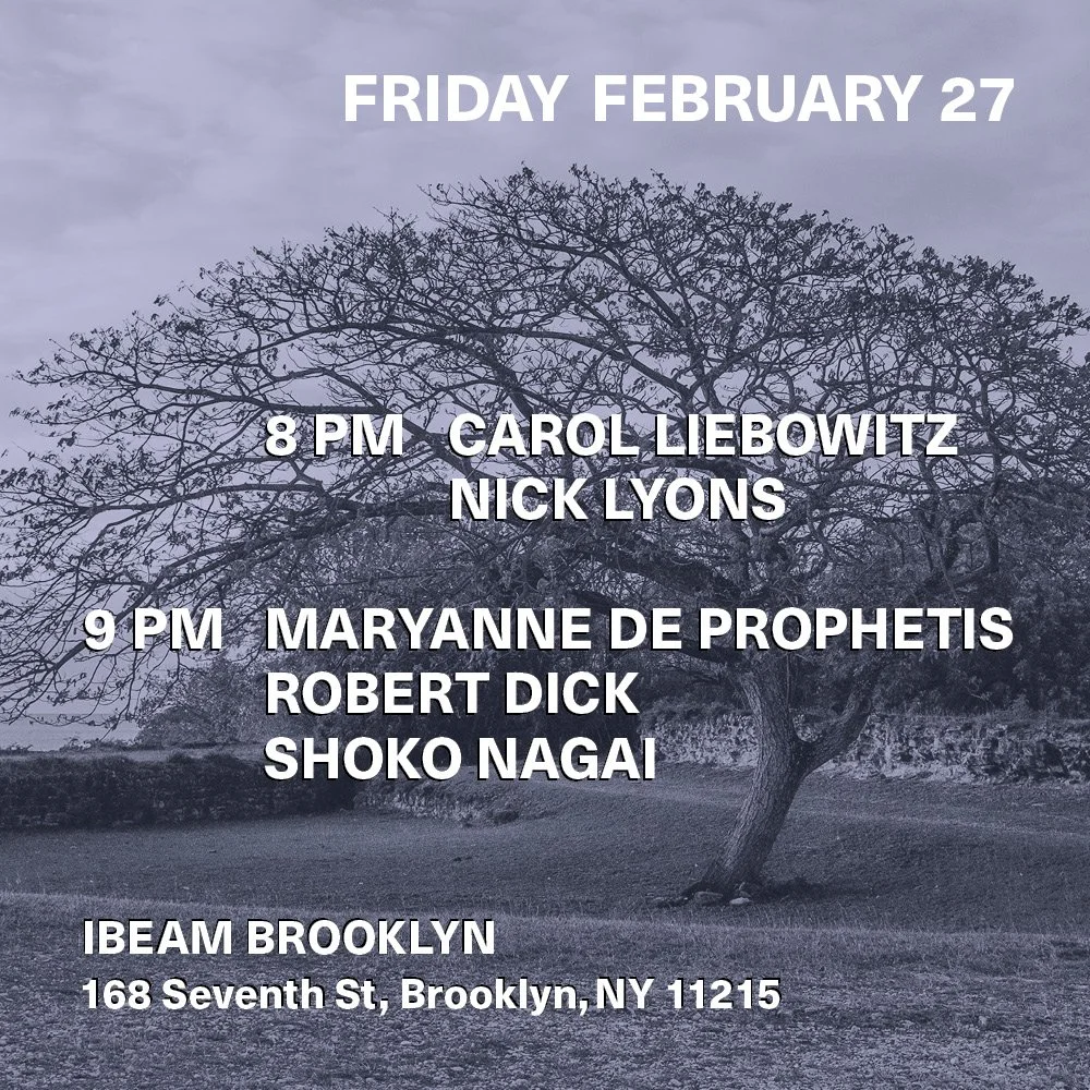 Carol Liebowitz &amp; Nick Lyons + Maryanne de Prophetis/Robert Dick/Shoko Nagai