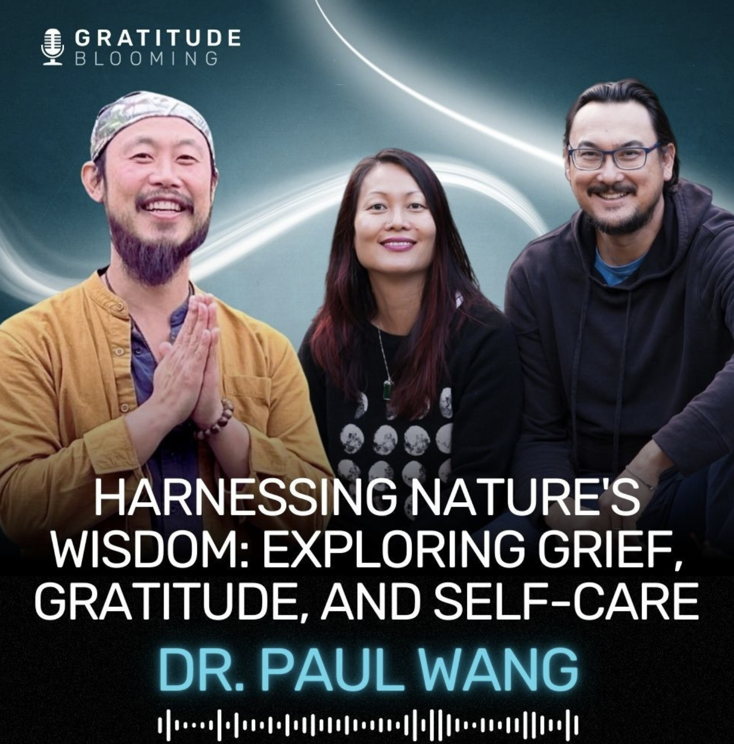 Harnessing Nature's Wisdom: Exploring Grief, Gratitude, and Self-Care with Dr. Paul Wang