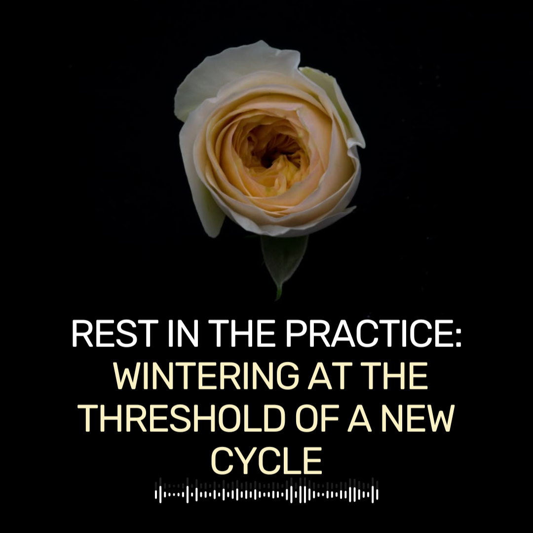 Rest in the Practice: Wintering at the Threshold of a New Cycle