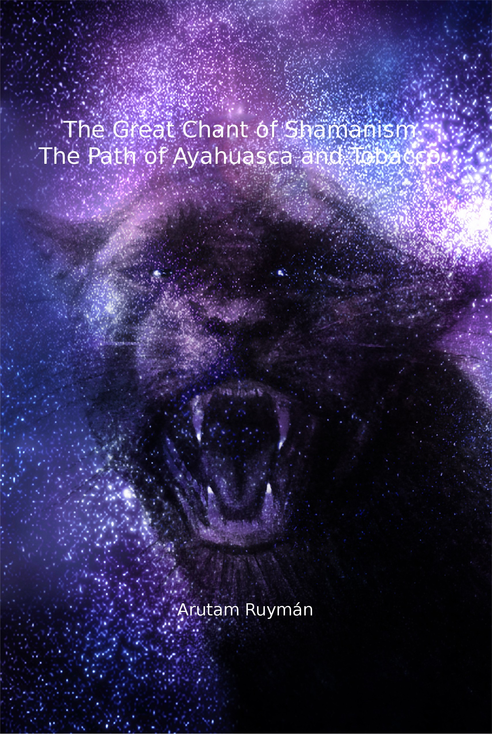The Great Chant of Shamanism the Path of Ayahuasca and Tobacco