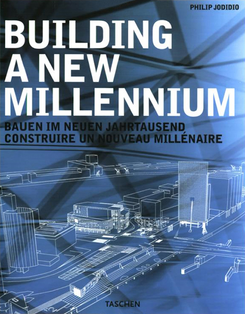 Building a New Millenium: Bauen Im Neuen Jahrtausend Construire UN Nouveau Millenaire (Taschen) Philip Jodidio
