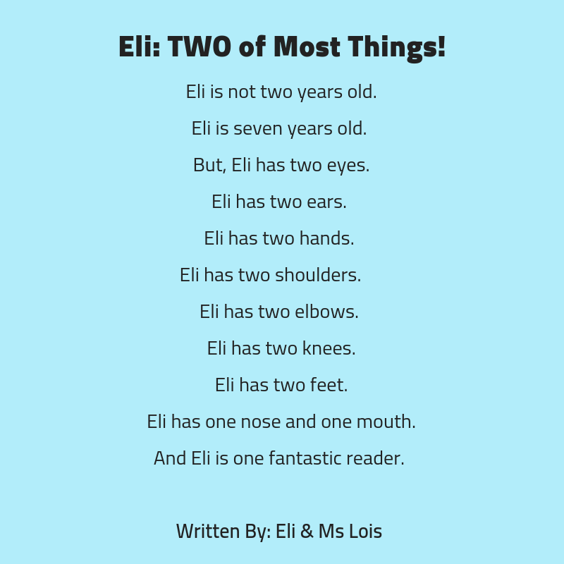 Eli_ TWO of Most Things!Eli is not two years old.Eli is seven years old. But, Eli has two eyes.Eli has two ears. Eli has two hands. Eli has two shoulders. Eli has two elbows. Eli has two knees.Eli has two feet.Eli ha.png