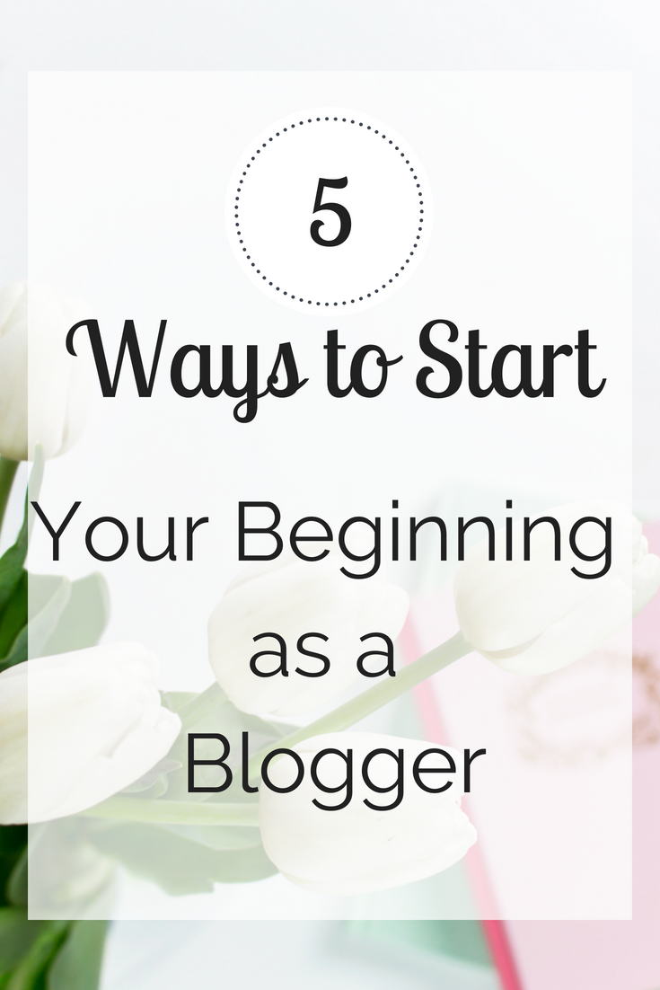 5 Ways to Start Your Beginning as a Blogger