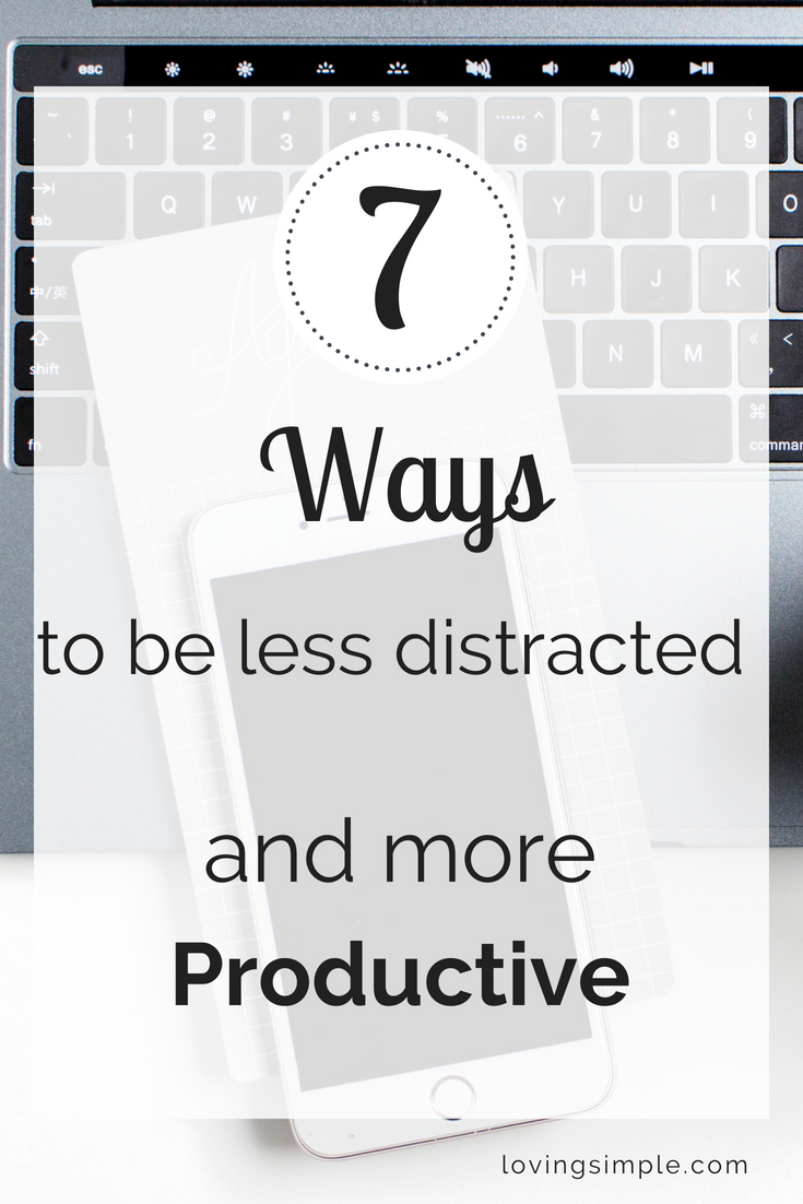 7 Simple Steps to be less Distracted and more Productive