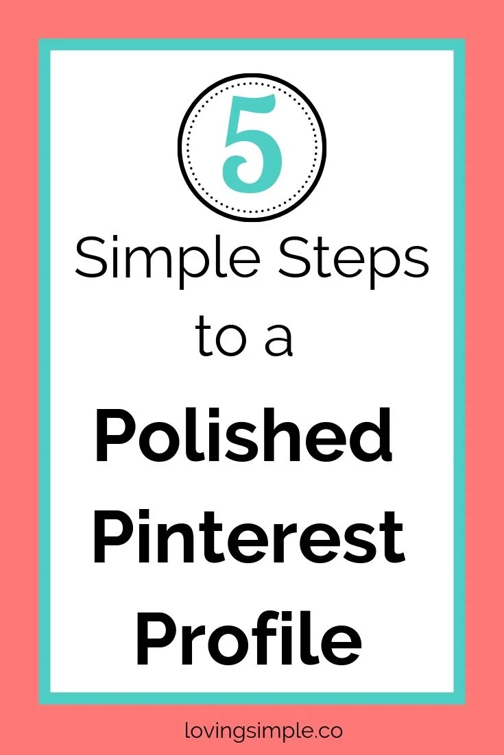5 Simple Steps to a Polished Pinterest Profile — Loving Simple