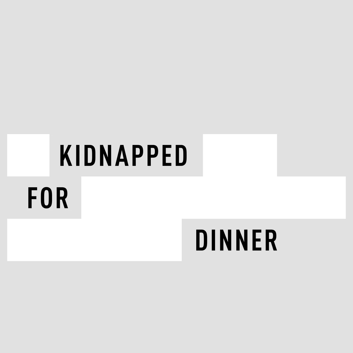 Kidnapped for Dinner Kidnapped for Dinner