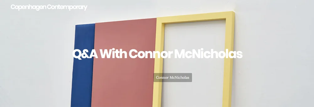 November 2015 Copenhagen Contemporary Q&A with Connor McNicholas Full Article
