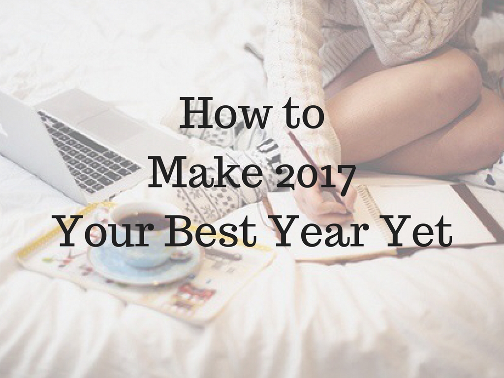 how-to-make-2017-your-best-year-yet