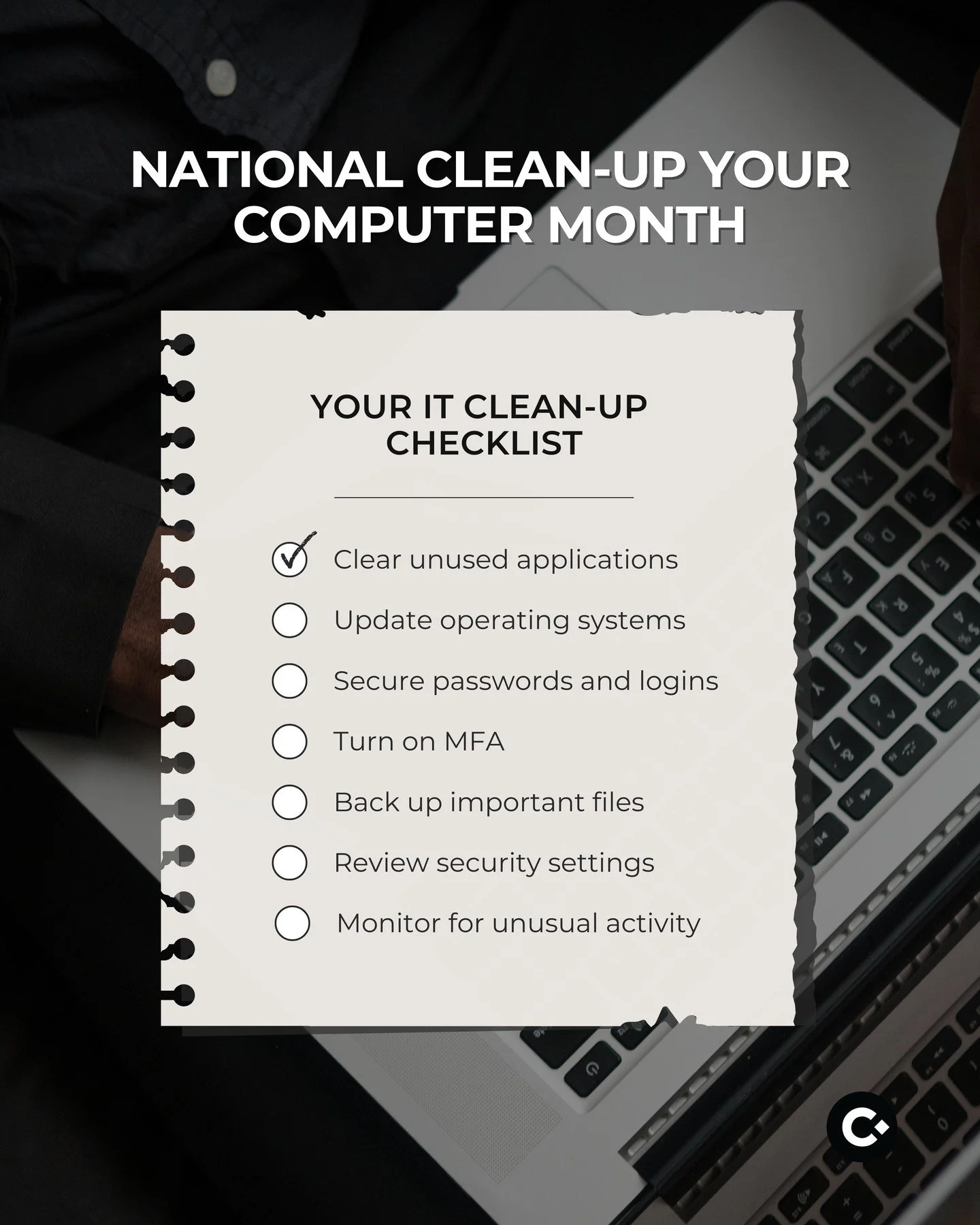 🧹 January is National Clean Up Your Computer Month⁠
A clean computer isn&rsquo;t just about organization, it&rsquo;s about security, performance, and peace of mind.⁠
⁠
Use this IT clean-up checklist to help keep your systems protected:⁠
✔ Clear unus