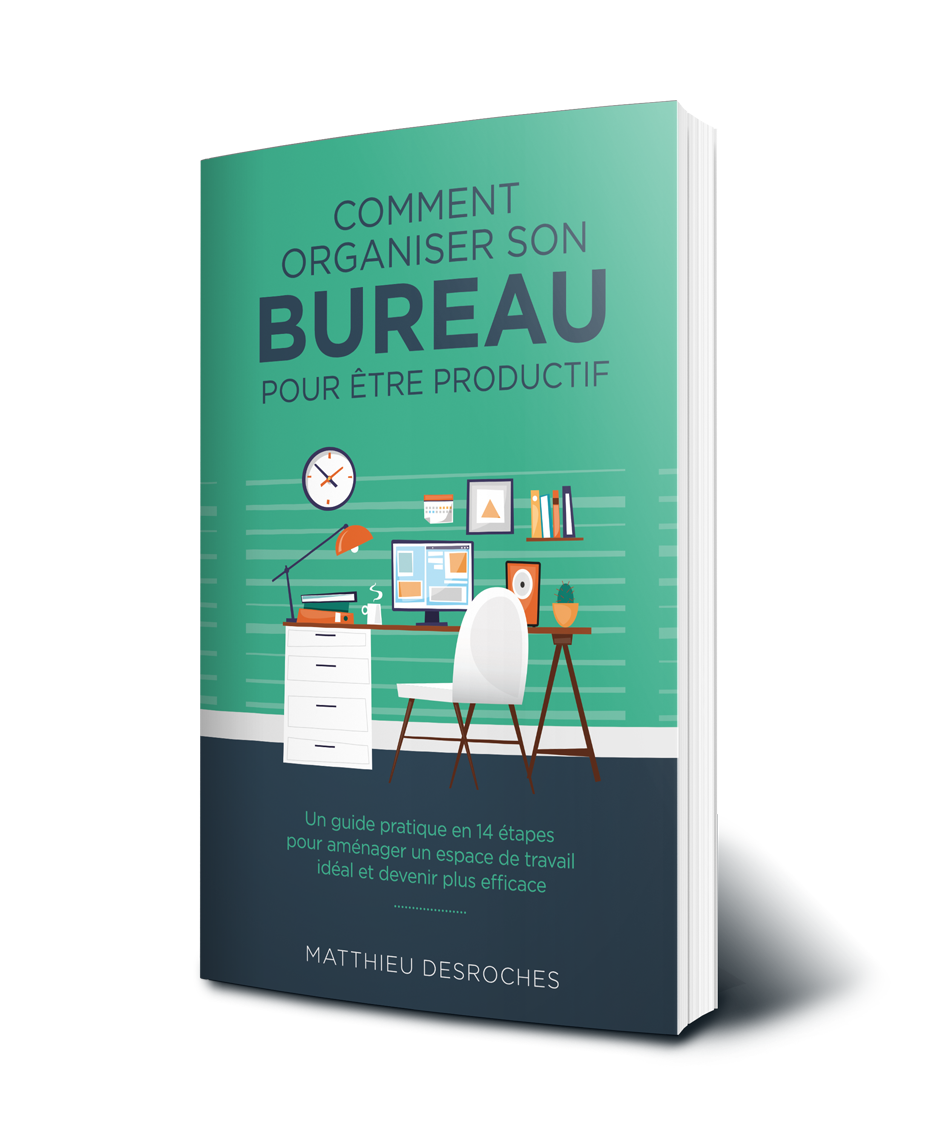 Comment Organiser Son Bureau Le Guide Ultime Matthieu Desroches