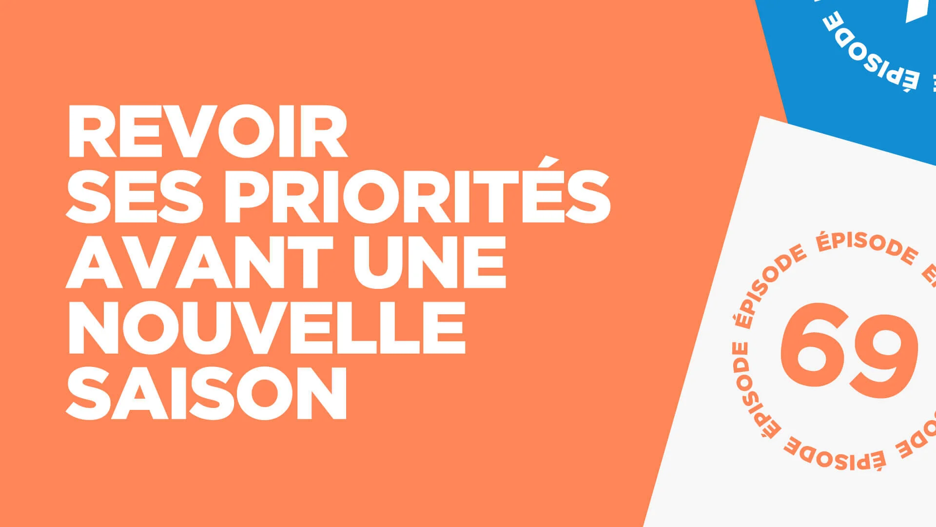 #69: Revoir ses priorités avant une nouvelle saison