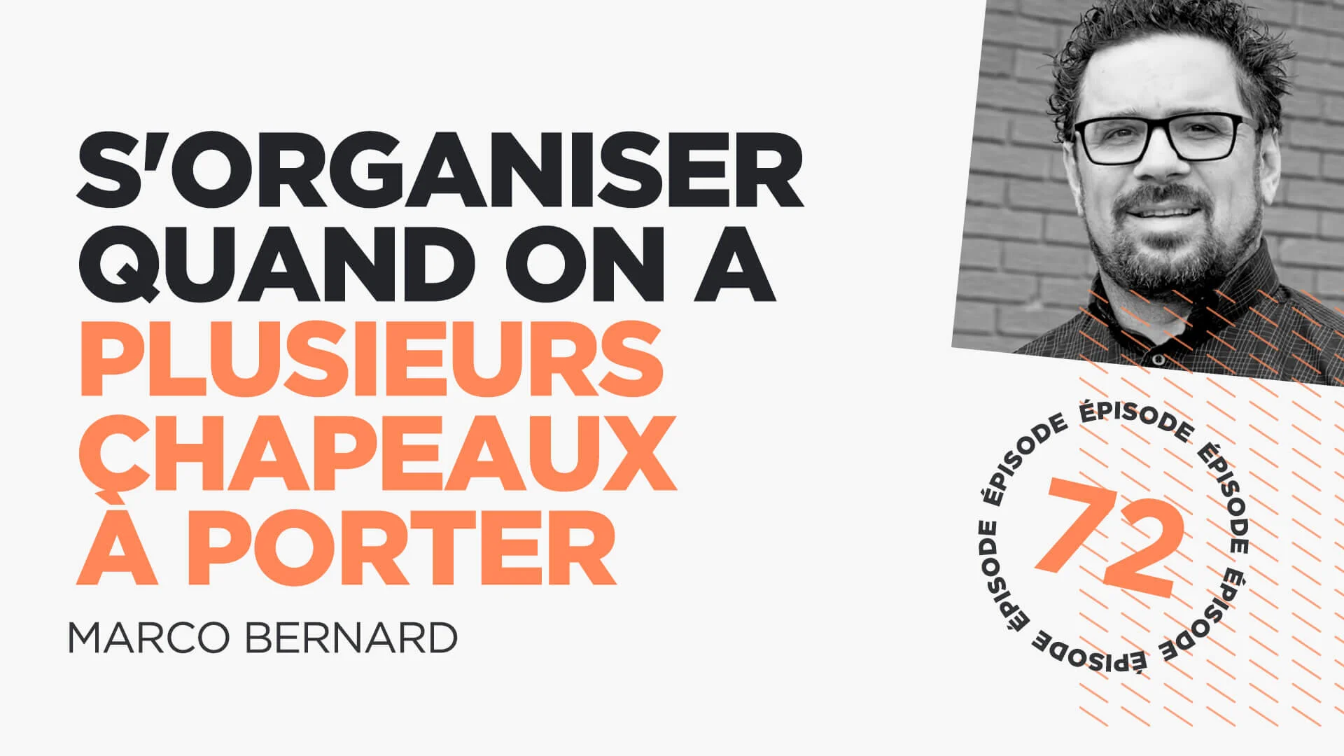 #72: Comment s'organiser quand on a plusieurs chapeaux à porter (avec Marco Bernard)