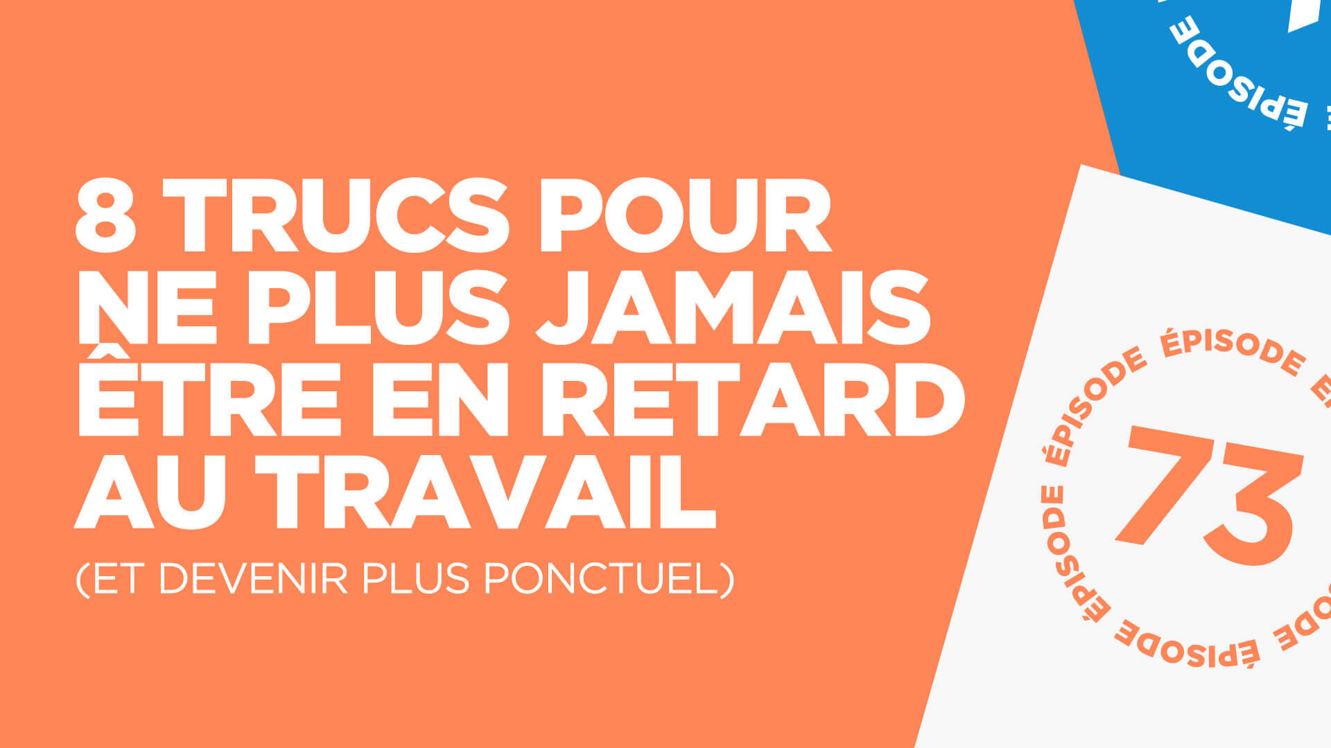 #73: 8 trucs pour ne plus jamais être en retard au travail (et devenir plus ponctuel)