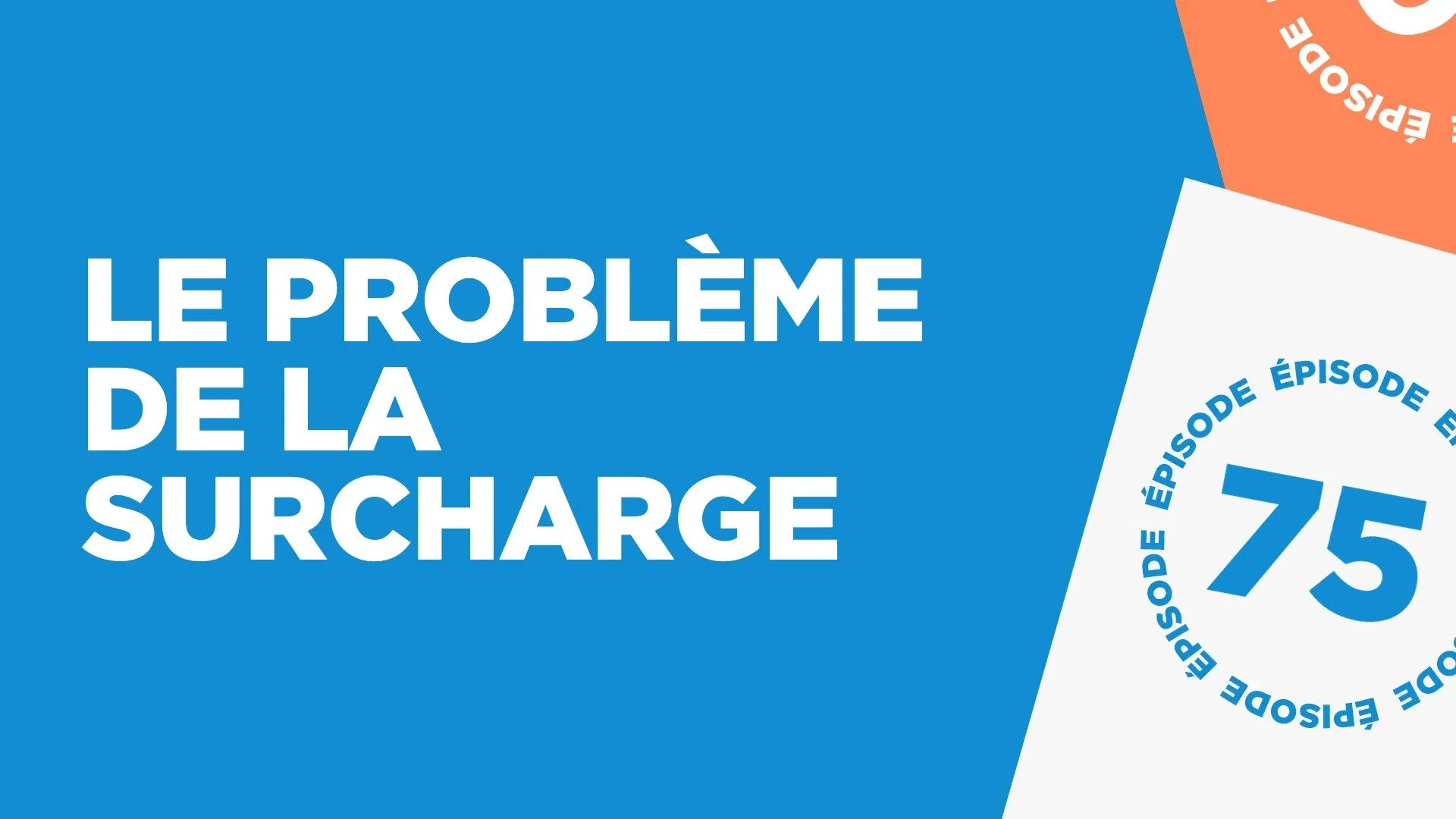 #75: Le problème de la surcharge