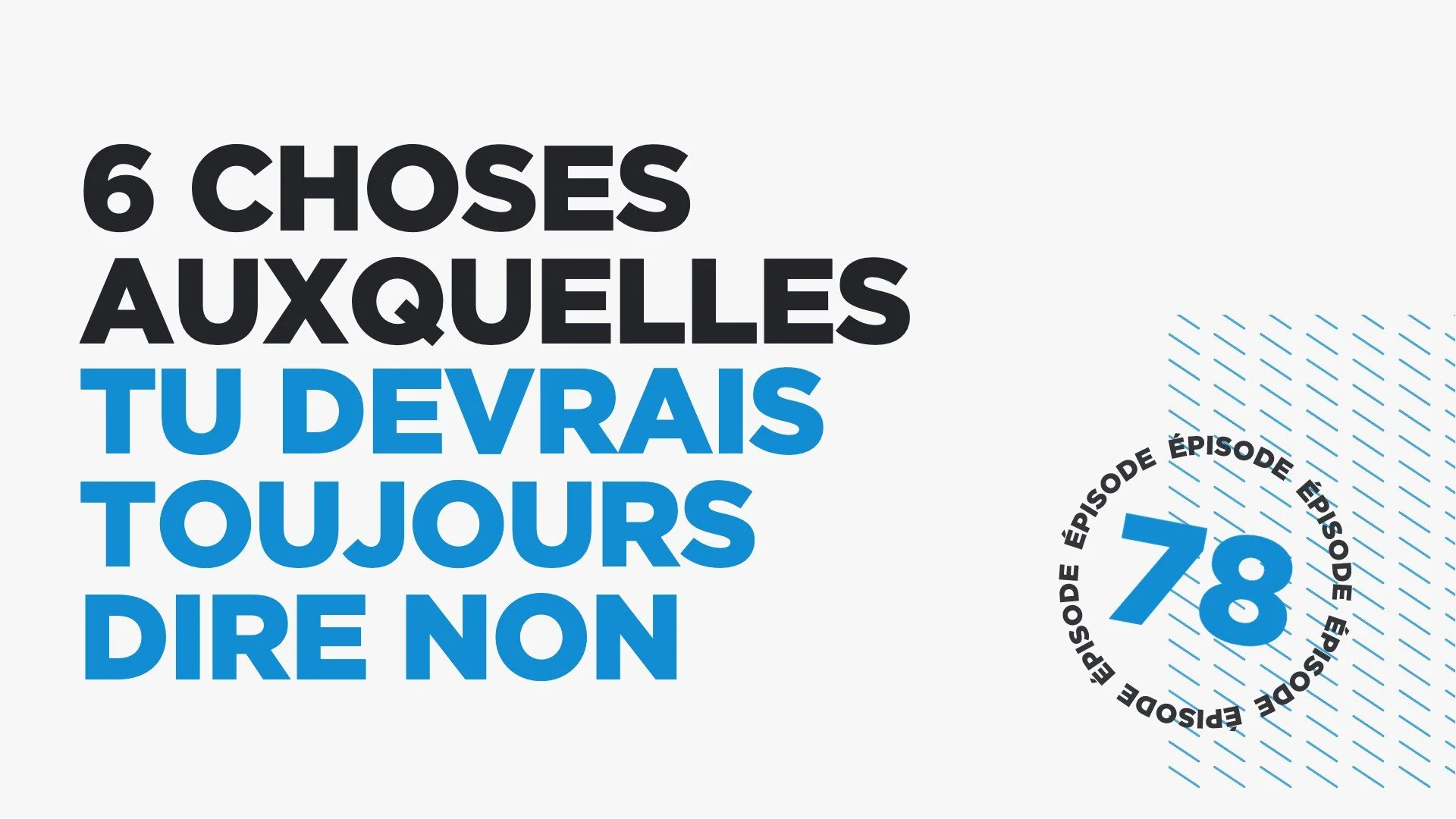 #78: 6 choses auxquelles tu devrais toujours dire non