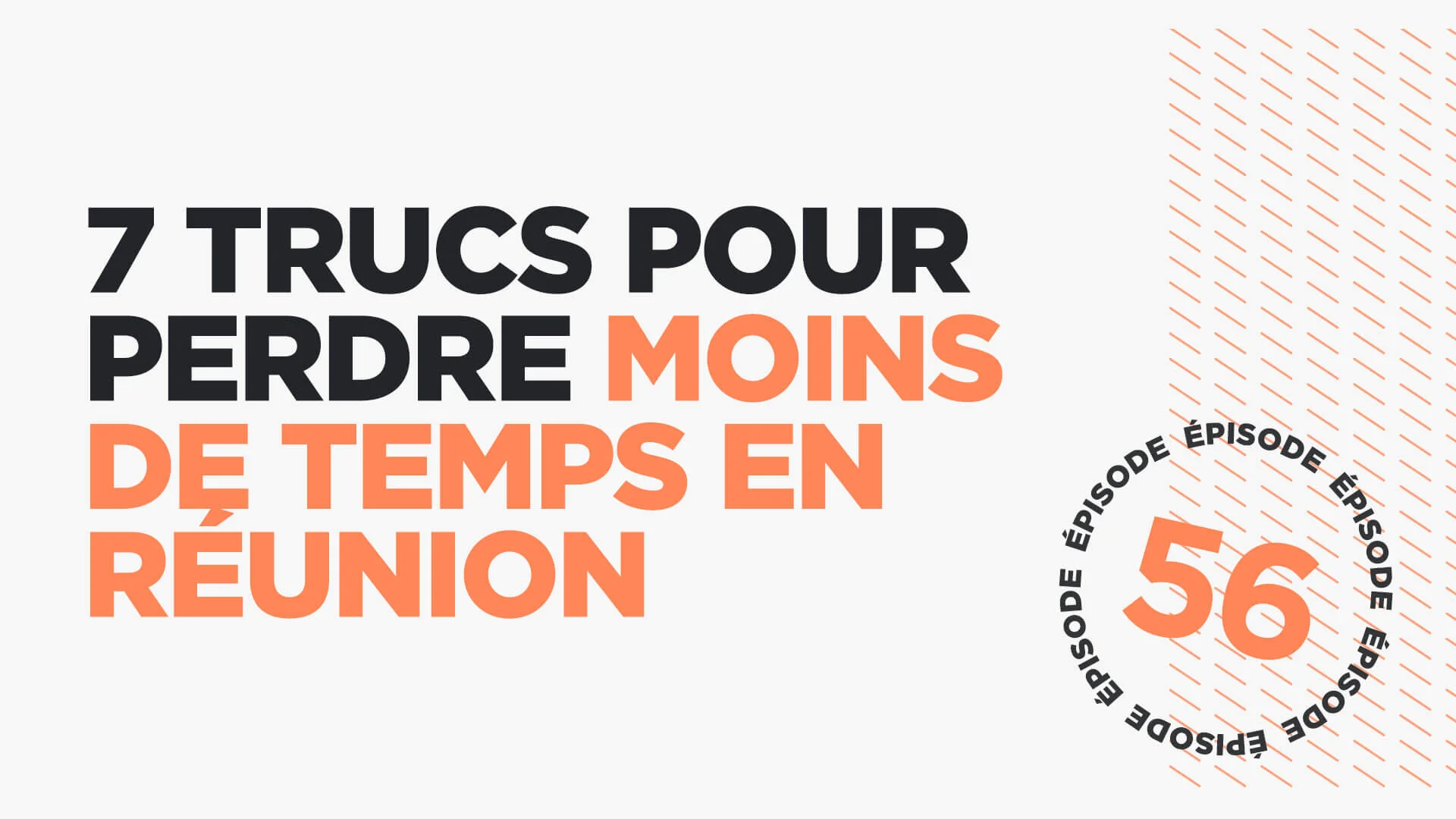 #56: 7 trucs pour perdre moins de temps en réunion