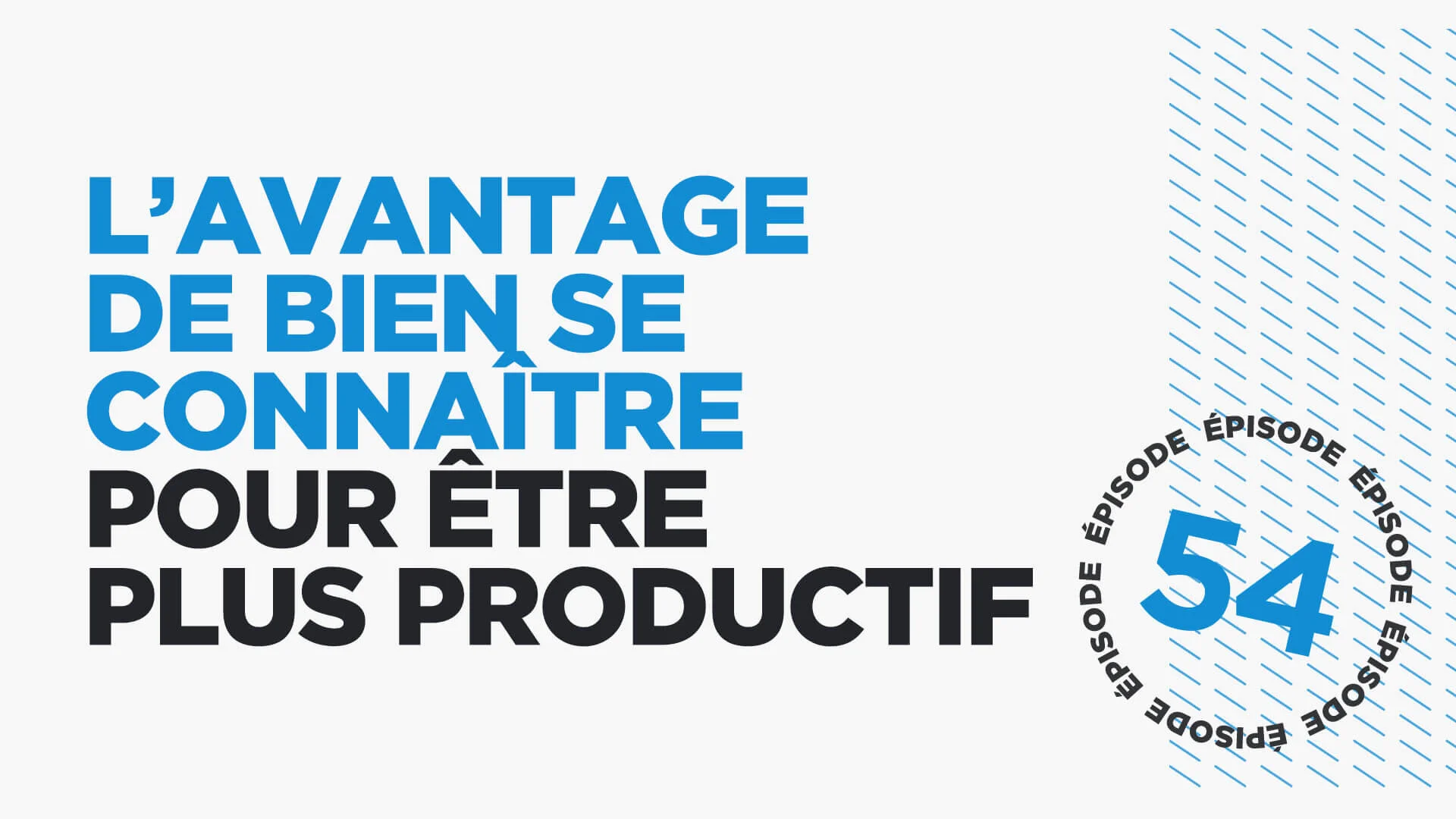 #54: L’avantage de bien se connaître pour être plus productif