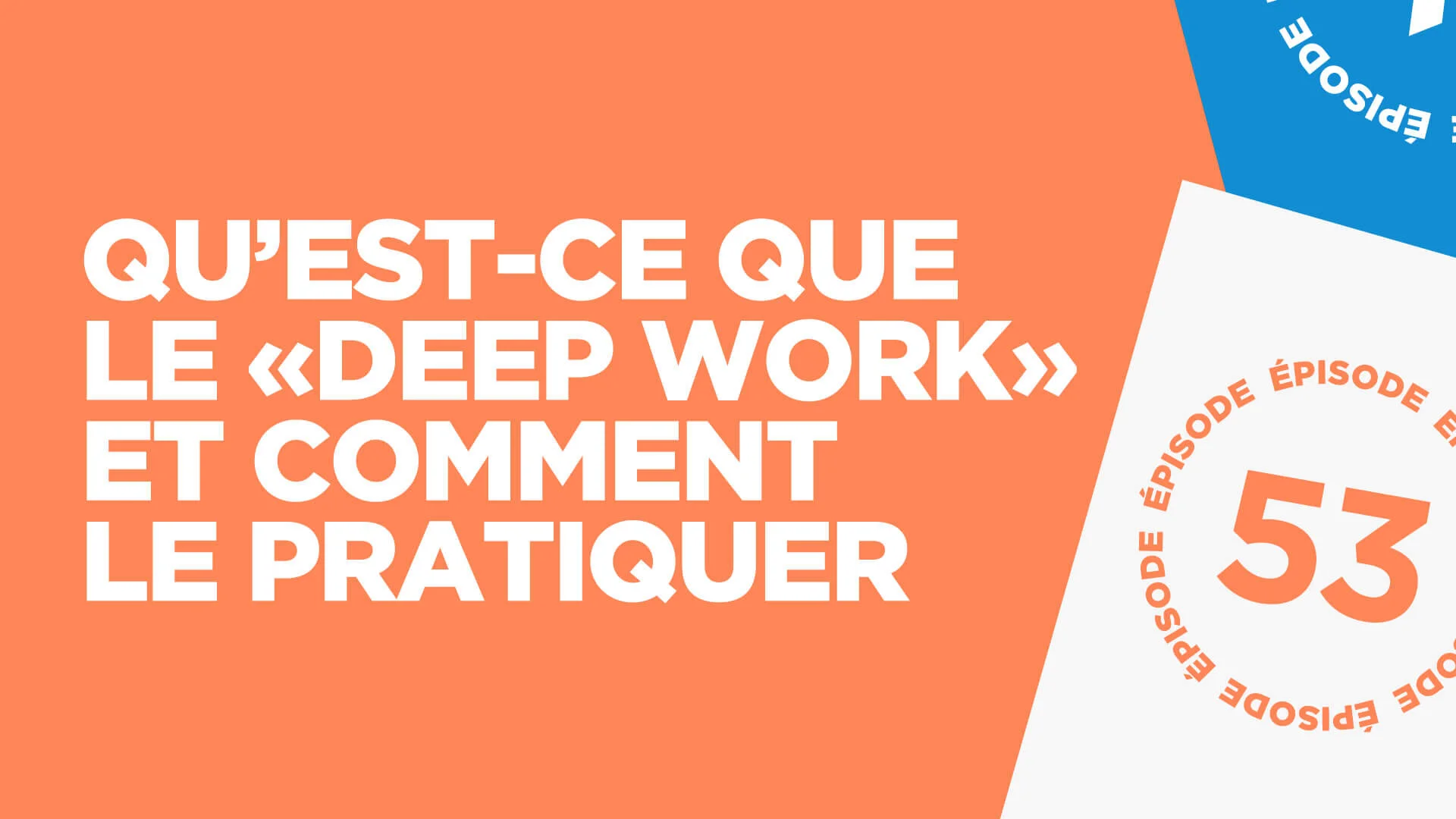 #53: Qu’est-ce que le « Deep work » et comment le pratiquer 