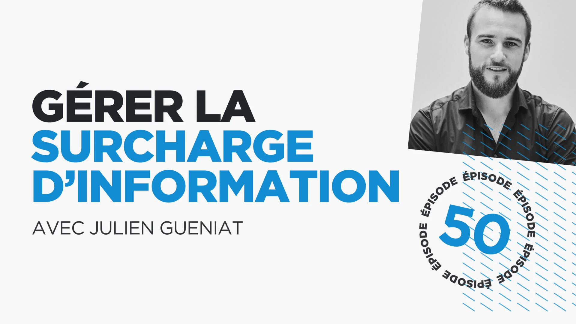 #50: Gérer la surcharge d’information (avec Julien Gueniat)
