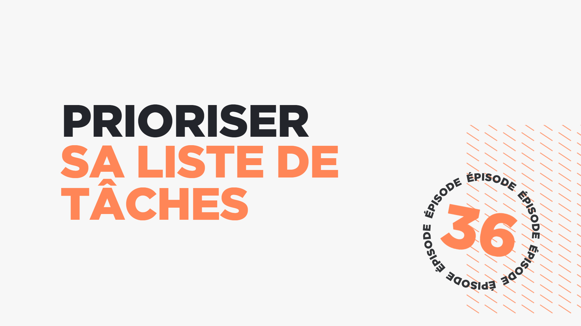 #36 : Comment prioriser sa liste de tâches