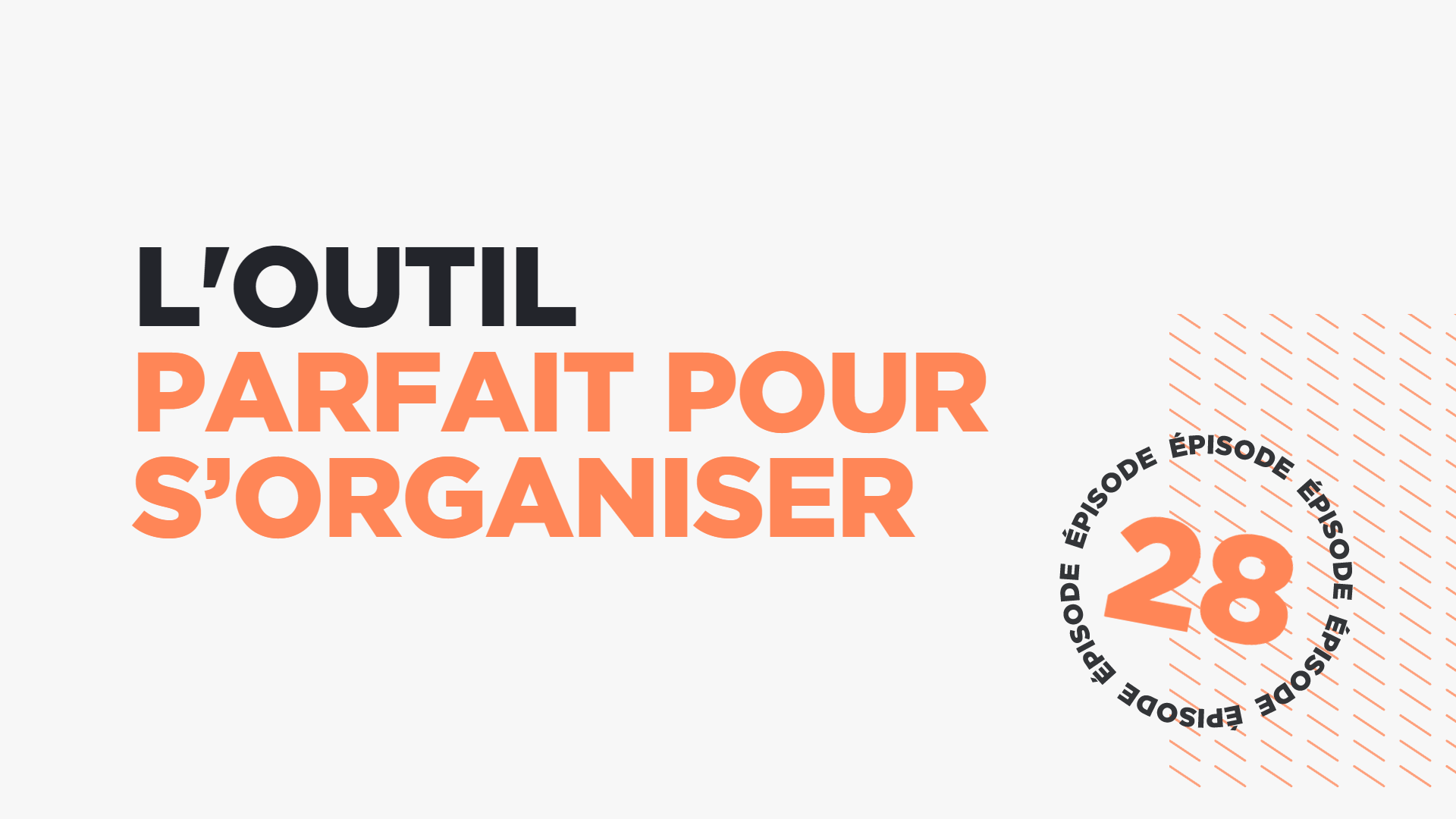#28: L’outil parfait pour s’organiser