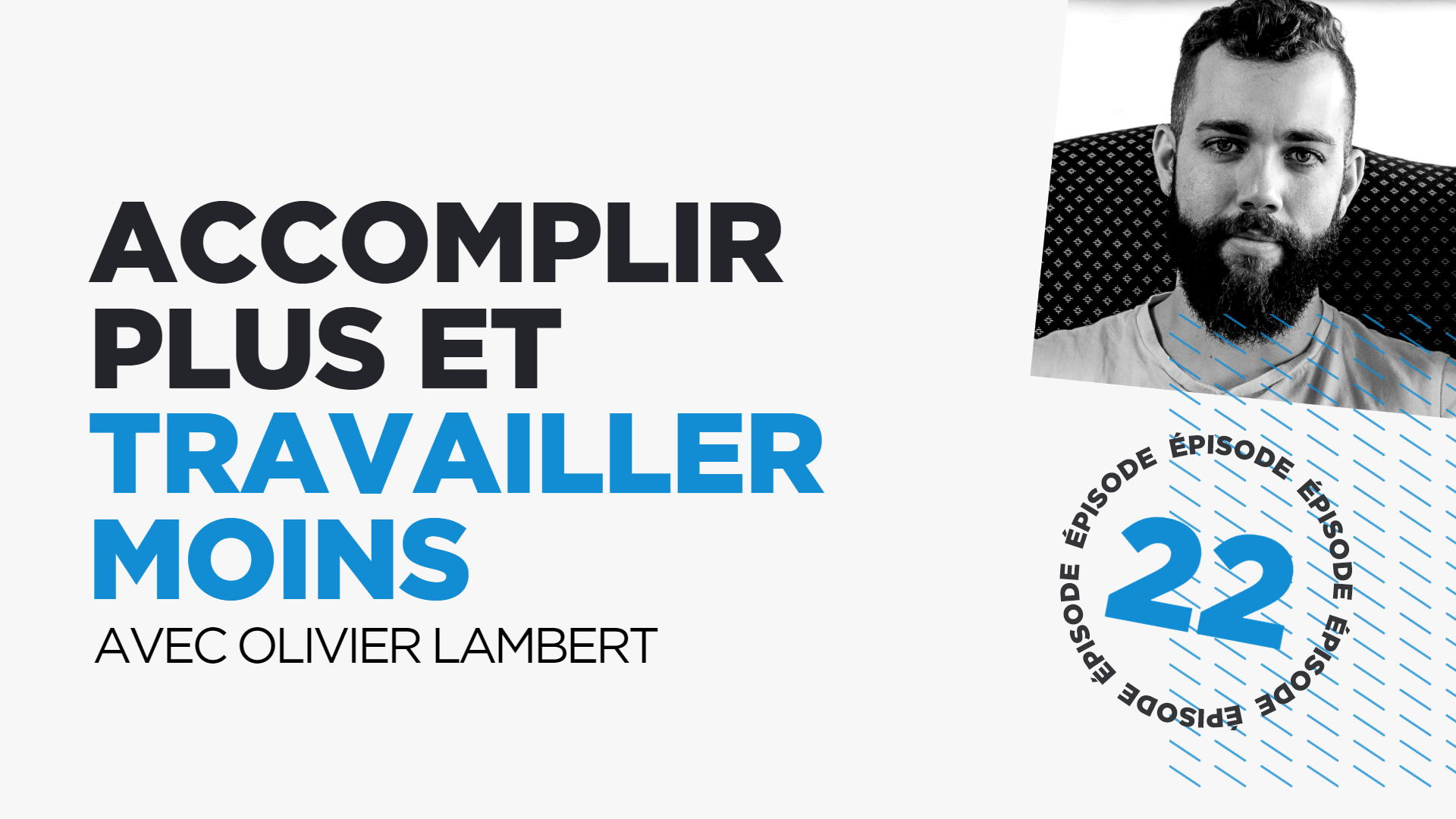 #22: Accomplir plus et travailler moins (avec Olivier Lambert)