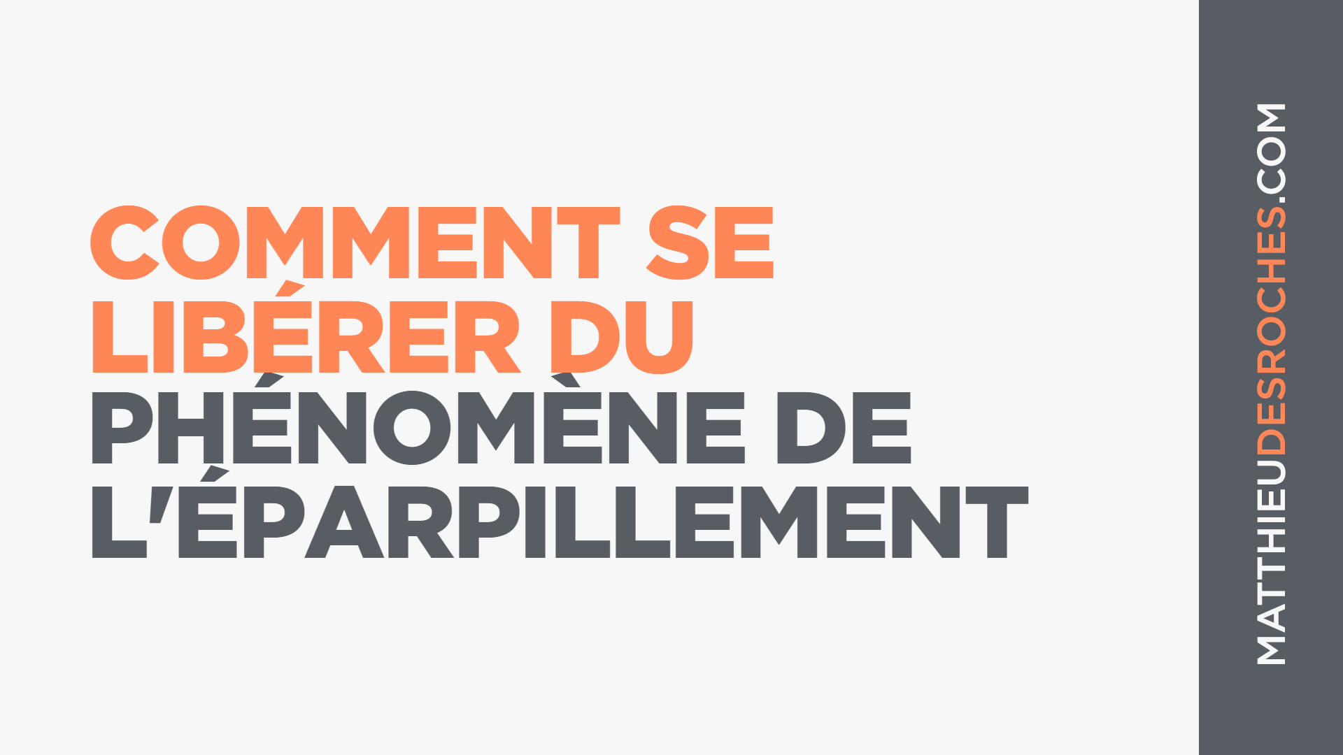 Comment se libérer du phénomène de l'éparpillement